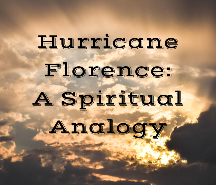 Hurricane Florence: A Spiritual Analogy